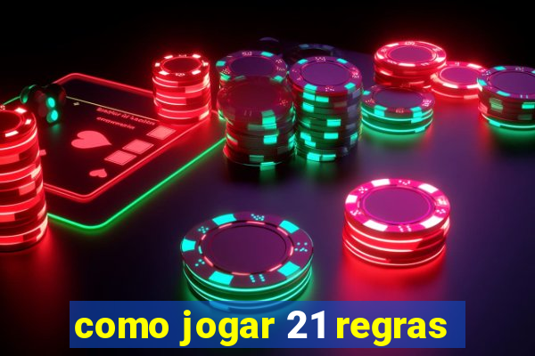 como jogar 21 regras